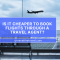 Is It Cheaper to Book Flights Through a Travel Agent?